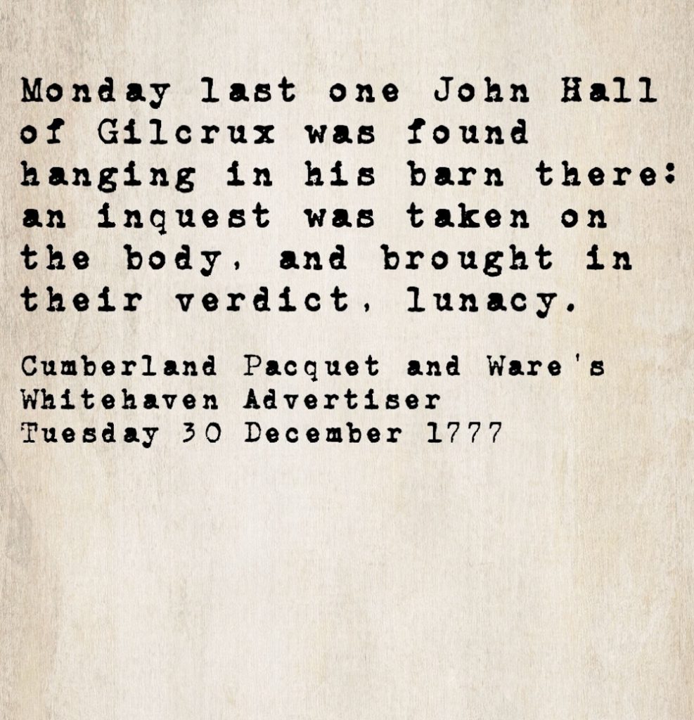Transcribed inquest report from the Cumberland Pacquet, 30 December 1777, recording that John Hall of Gilcrux was found hanged in his barn, with a verdict of lunacy returned.