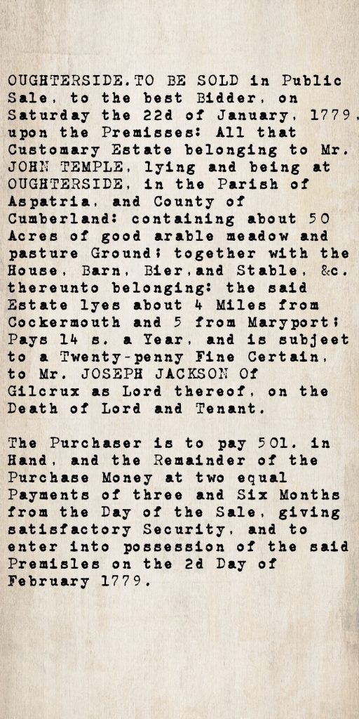 Transcribed auction notice from the Cumberland Pacquet, 1779, advertising the public sale of John Temple's customary estate at Oughterside, Parish of Aspatria, Cumberland, subject to a fine payable to Joseph Jackson of Gilcrux as lord of the manor.