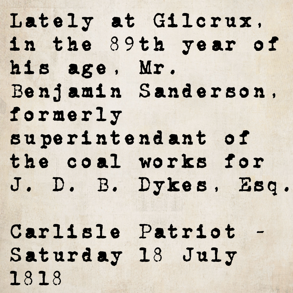 Death notice from the Carlisle Patriot, 18 July 1818: Mr. Benjamin Sanderson, aged 88, died at Gilcrux — formerly superintendent of the coal works for J. D. B. Dykes, Esq.