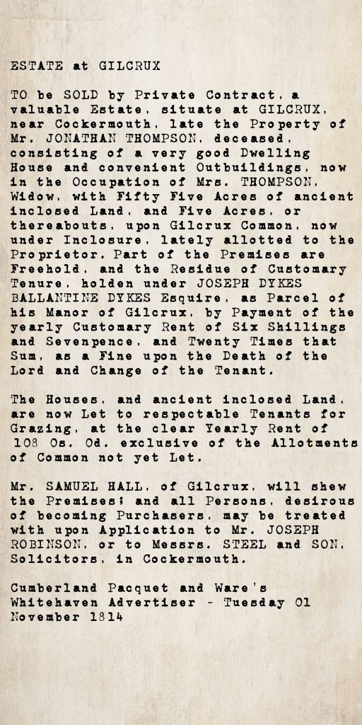 Estate sale notice from the Cumberland Pacquet and Ware's Whitehaven Advertiser, 1 November 1814: a valuable estate at Gilcrux, near Cockermouth, late the property of Mr. Jonathan Thompson, deceased — 55 acres of enclosed land plus 5 acres on Gilcrux Common, held under Joseph Dykes Ballantine Dykes, Esq. Contact Samuel Hall of Gilcrux or solicitors Steel and Son, Cockermouth.