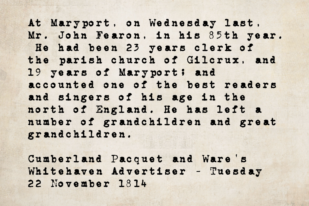 Death notice from the Cumberland Pacquet and Ware's Whitehaven Advertiser, 22 November 1814: Mr. John Fearon, aged 85, died at Maryport — formerly 23 years parish clerk of Gilcrux church, then 19 years clerk at Maryport; renowned as one of the best readers and singers in the north of England.