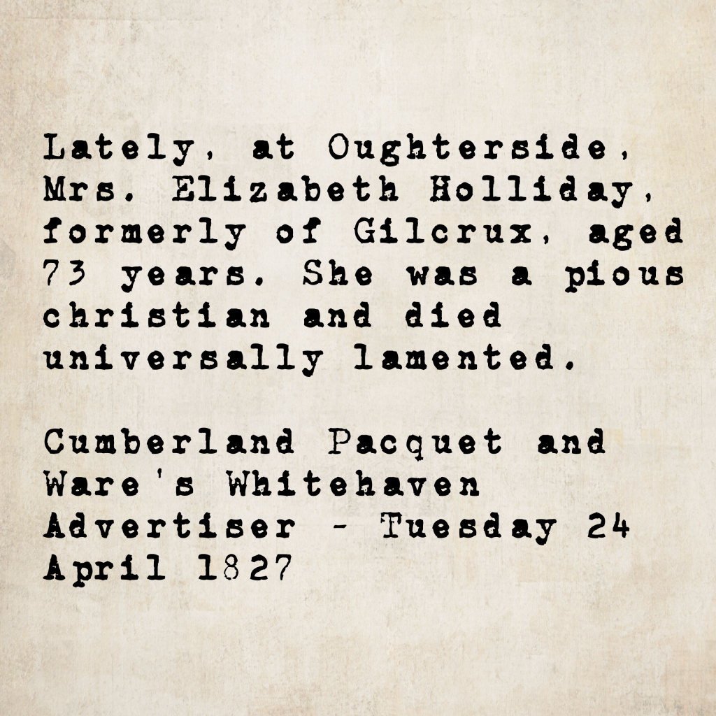 Death notice from the Cumberland Pacquet and Ware's Whitehaven Advertiser, 24 April 1827: Mrs. Elizabeth Holliday, formerly of Gilcrux, aged 73, died at Oughterside — described as a pious Christian, universally lamented.