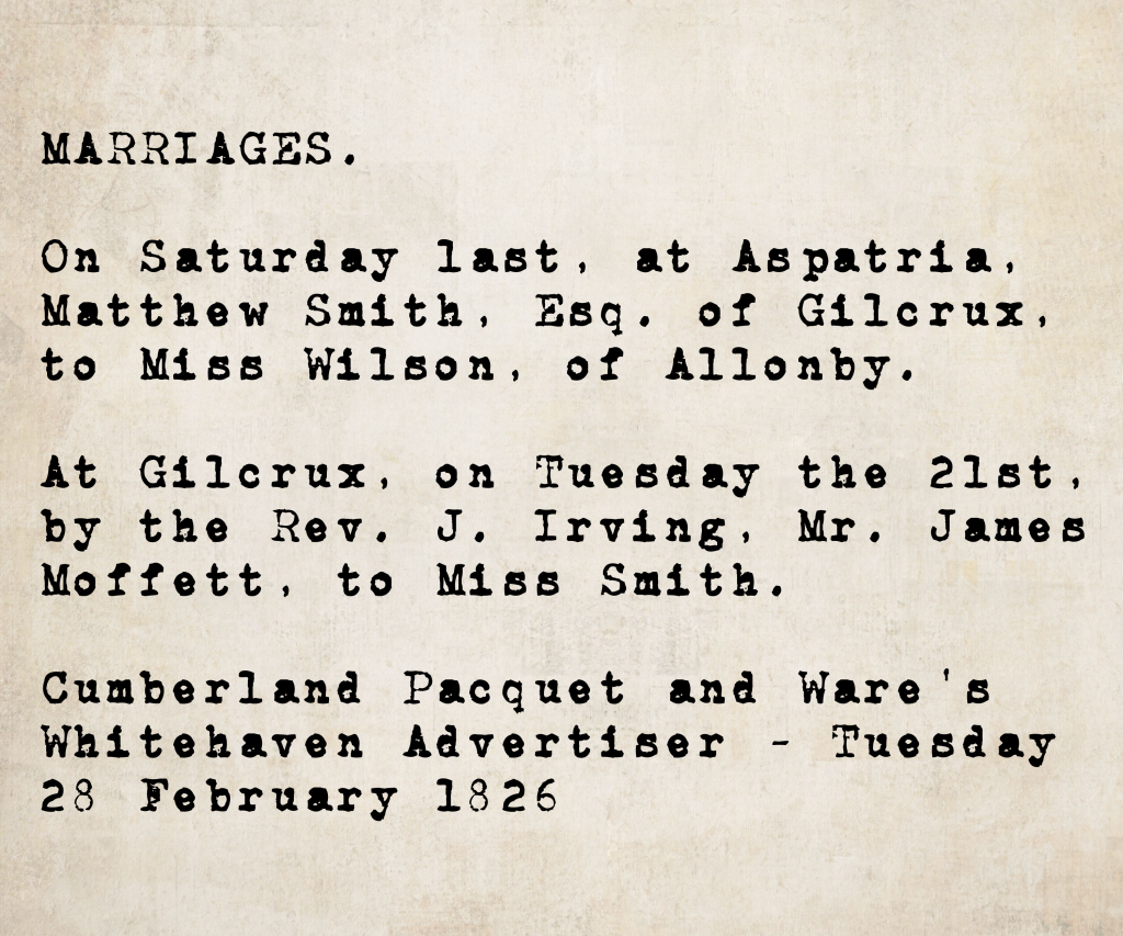 Two marriage notices from the Cumberland Pacquet and Ware's Whitehaven Advertiser, 28 February 1826: Matthew Smith, Esq. of Gilcrux married Miss Wilson of Allonby at Aspatria; and Mr. James Moffett married Miss Smith at Gilcrux, officiated by Rev. J. Irving.