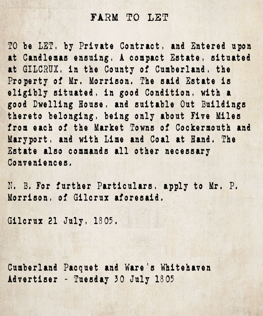 Farm to let notice from the Cumberland Pacquet and Ware's Whitehaven Advertiser, 30 July 1805: a compact estate at Gilcrux, Cumberland, property of Mr. Morrison, offered to let by private contract from Candlemas, five miles from Cockermouth and Maryport. Contact Mr. P. Morrison of Gilcrux.